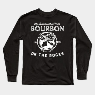 My Relationship with Bourbon has been On The Rocks Long Sleeve T-Shirt